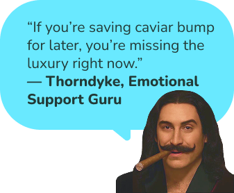 Luxury snacks meant to be eaten now – Thorndyke quote about enjoying a caviar bump right now