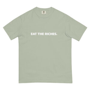 "Eat The Riches" - Signature Unisex Garment-Dyed Heavyweight Tee
